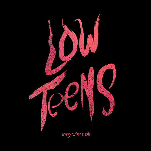 Every Time I Die: Low Teens