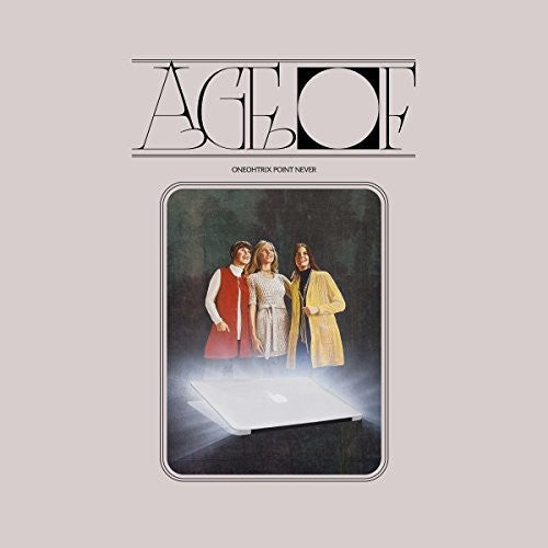 Oneohtrix Point Never: Age Of