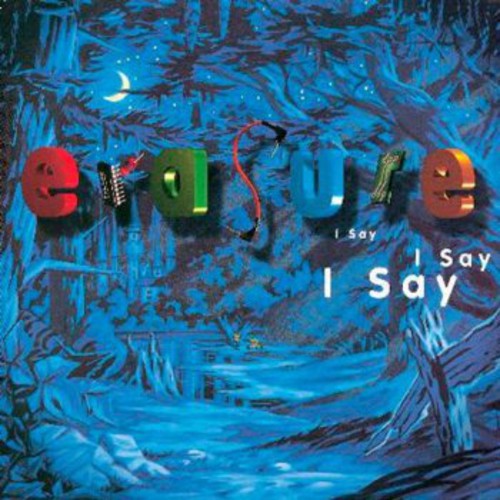 Erasure: I Say I Say I Say