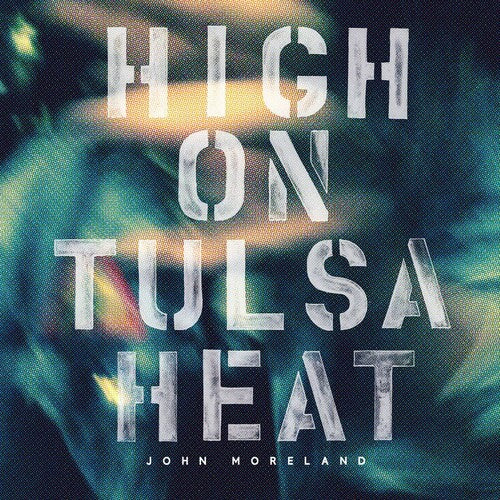 Moreland, John: High on Tulsa Heat