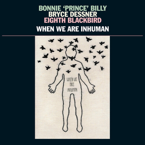 Bonnie Prince Billy / Dessner, Bryce: When We Are Inhuman