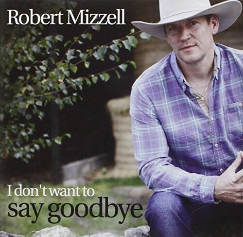 Mizzell, Robert: I Don't Want To Say Goodbye