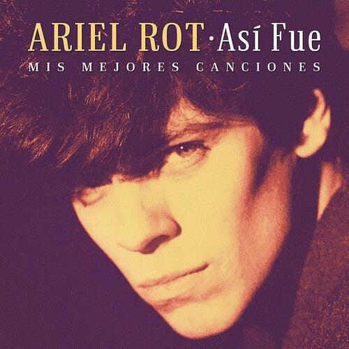 Ariel Rot: Asi Fue: Mis Mejores Canciones