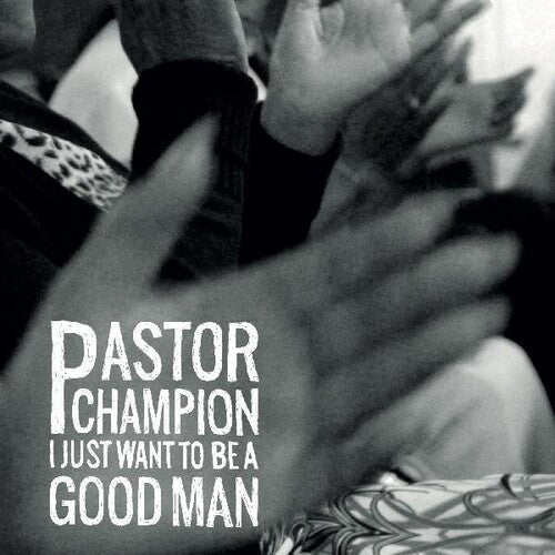 Pastor Champion: I Just Want To Be A Good Man