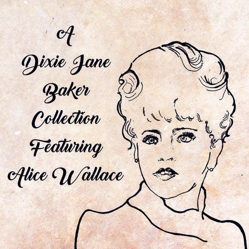 Baker, Dixie J.: A Dixie Jane Baker Collection Featuring Alice Wall