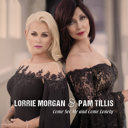 Morgan, Lorrie / Tillis, Pam: Come See Me & Come Lonely (Digipak Version)