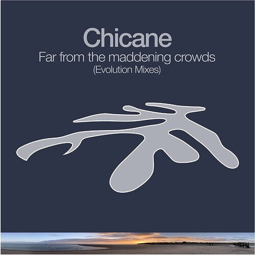 Chicane: Far From The Maddening Crowd: Evolution Mixes