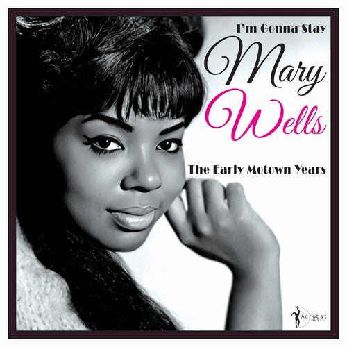 Wells, Mary: I'm Gonna Stay: The Early Motown Years 1960-62