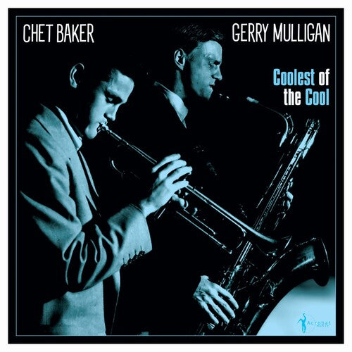 Mulligan, Gerry & Baker, Chet: Coolest Of The Cool: 1952-53