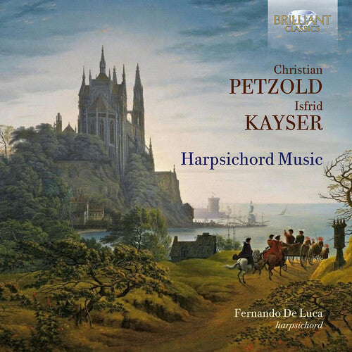 Kayser / Petzold / De Luca: Petzold & Kayser: Harpsichord Music