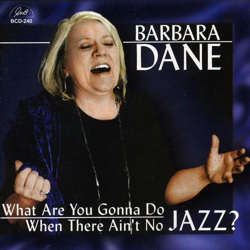 Dane, Barbara: What Are You Gonna Do When There Ain't No Jazz?