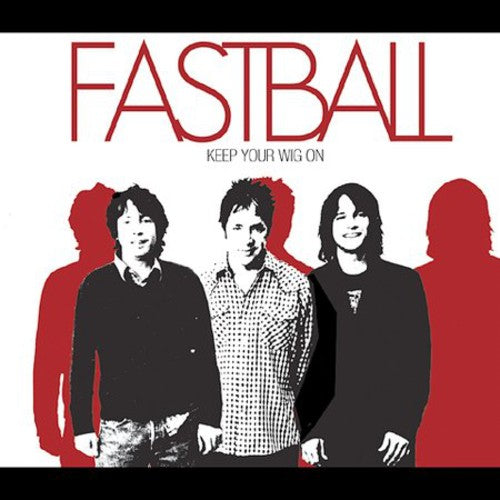 Fastball: Keep Your Wig on