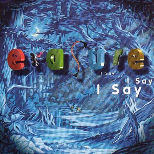 Erasure: I Say I Say I Say