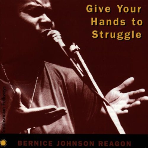 Reagon, Bernice Johnson: Give Your Hands to Struggle