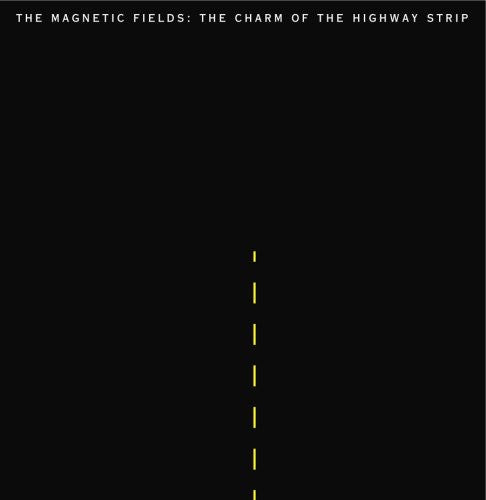 The Magnetic Fields: The Charm Of The Highway Strip