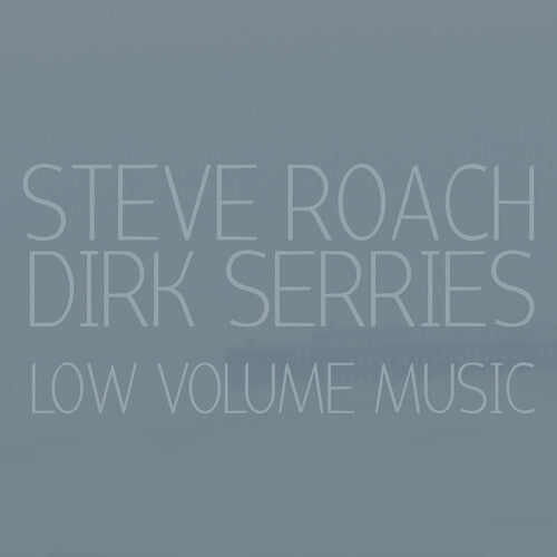 Roach, Steve / Serries, Dirk: Low Volume Music