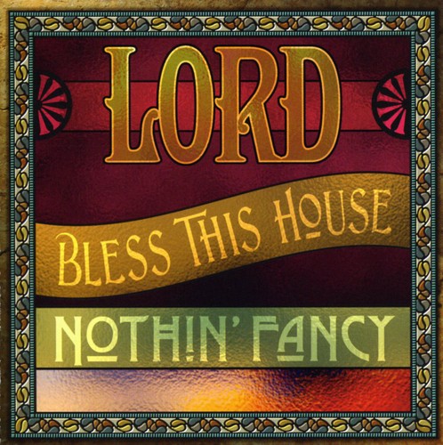 Nothin Fancy: Lord Bless This House