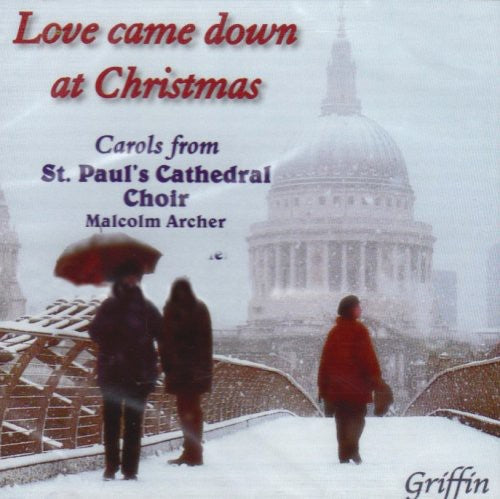 Archer / Williams: Love Came Down Christmas: Carols St Paul Cathedral