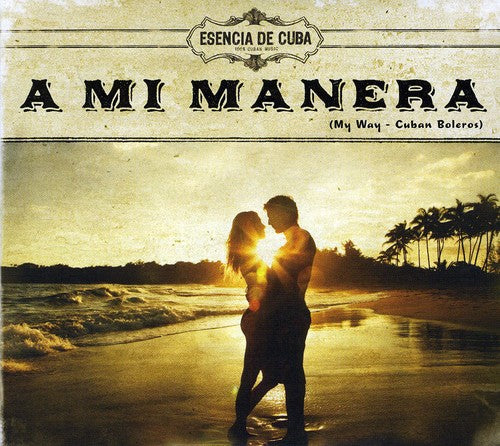 A MI Manera-Esencia De Cuba: A Mi Manera-Esencia de Cuba