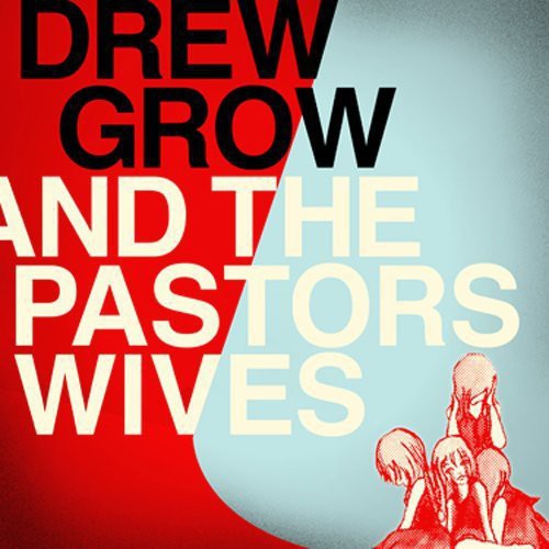 Grow, Drew & Pastors Wives: Drew Grow and The Pastors Wives