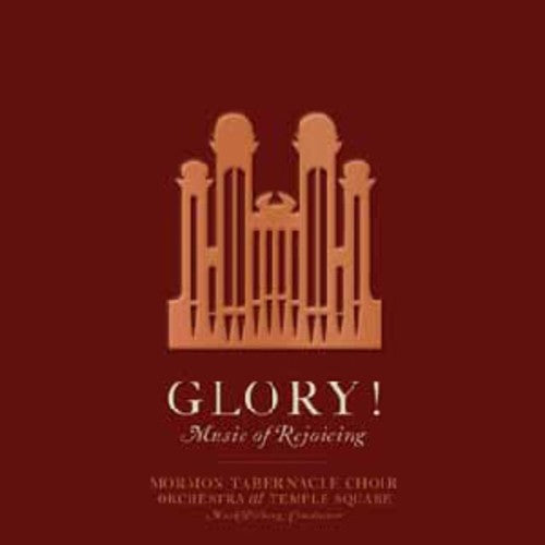 Mormon Tabernacle Choir: Glory! Music Of Rejoicing