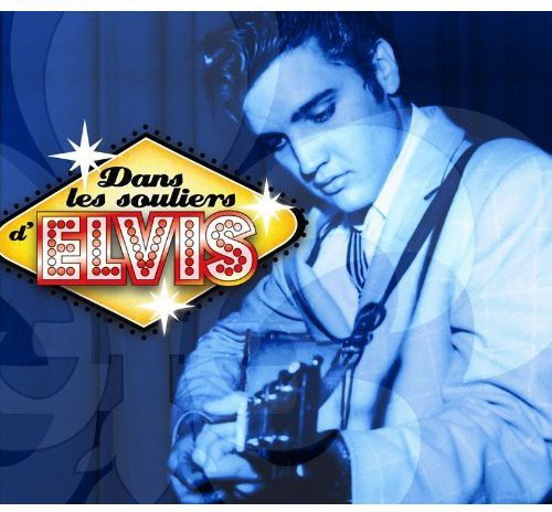 Dans Les Souliers D'Elvis: Dans Les Souliers D'elvis