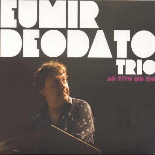 Deodato, Eumir Trio: Ao Vivo No Rio