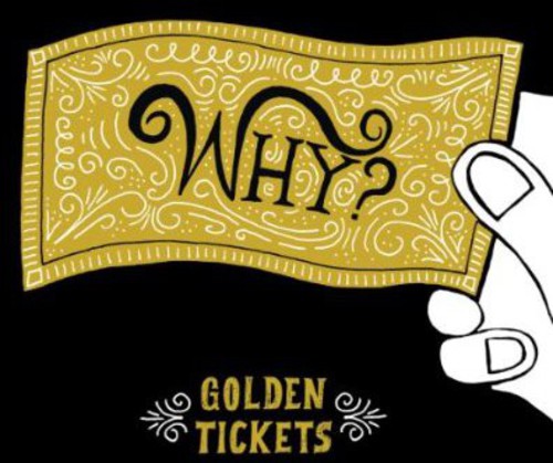 Why?: Golden Tickets