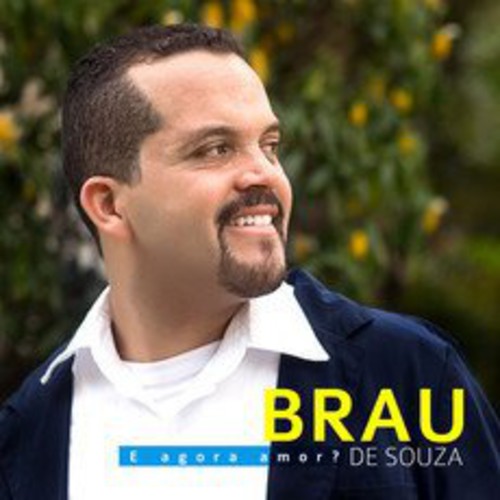 De Souza, Brau: E Agora Amor