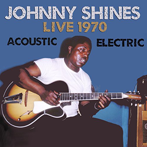 Shines, Johnny: Live 1970 Acoustic & Electric