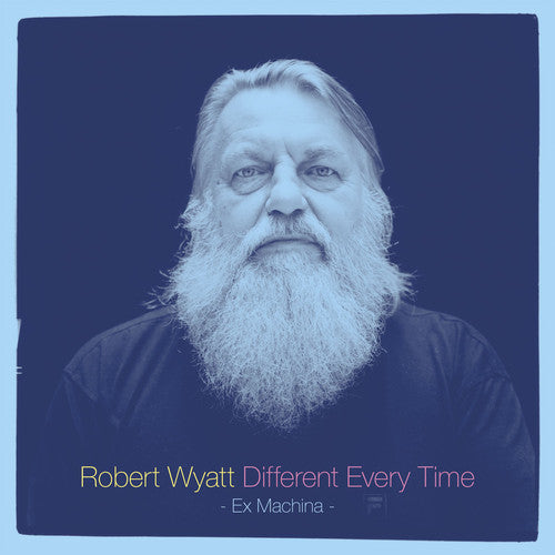 Wyatt, Robert: Different Every Time (Ex Machina)