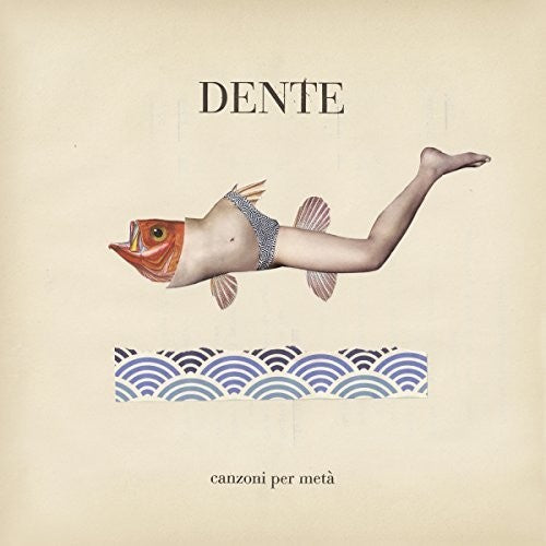 Dente: Canzoni Per Meta