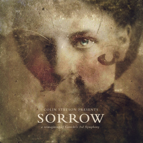 Stetson, Colin: Presents: Sorrow - Reimagining Of Gorecki'S 3Rd Symphony