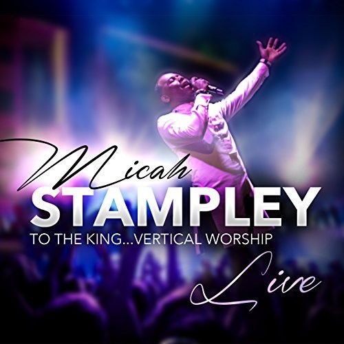 Stampley, Micah: To The King...vertical Worship