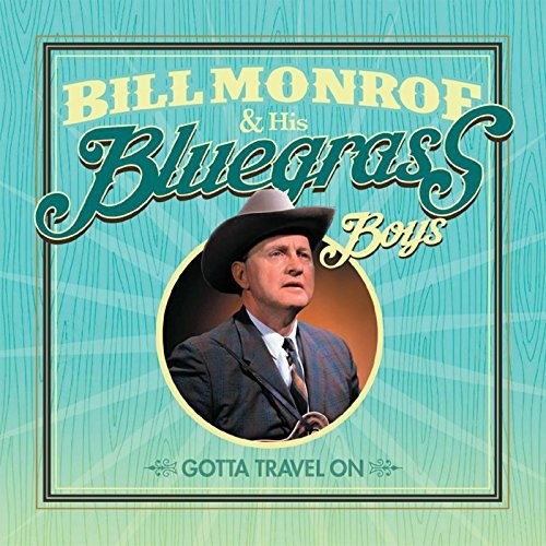 Monroe, Bill & His Bluegrass Boys: Gotta Travel On