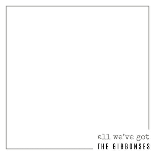 Gibbonses: All We've Got