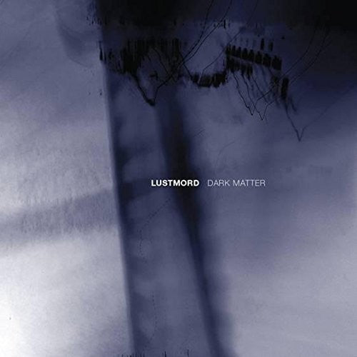 Lustmord: Dark Matter