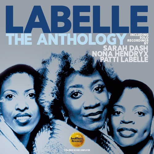 Labelle: Anthology: Including Solo Recordings By Sarah Dash Nona Hendryx & Patti LaBelle