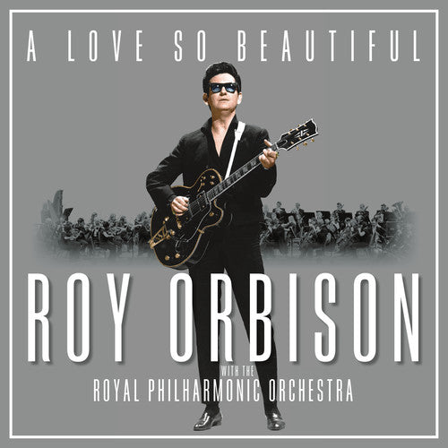 Orbison, Roy: A Love So Beautiful: Roy Orbison & The Royal Philharmonic Orchestra