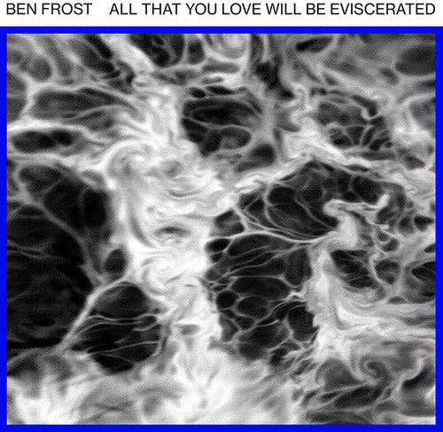 Frost, Ben: All That You Love Will Be Eviscerated