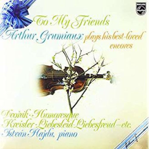 Grumiaux, Arthur: To My Friends: Arthur Grumiaux Plays His Best Loved Encores