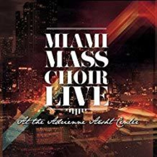 Miami Mass Choir: Live At The Adrienne Arsht Center