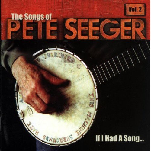 If I Had a Song: Songs of Pete Seeger 2 / Various: If I Had A Song: The Songs Of Pete Seeger Vol. 2