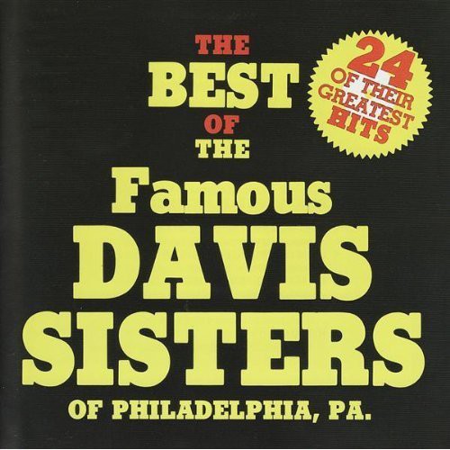 Davis Sisters: The Best of the Famous Davis Sisters of Philadelphia, PA.