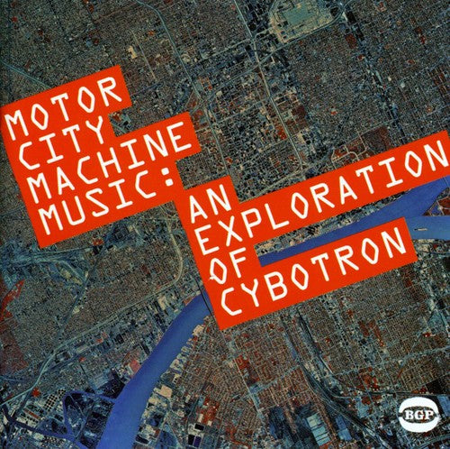 Cybotron: Motor City Machine Music: An Exploration of Cybotr