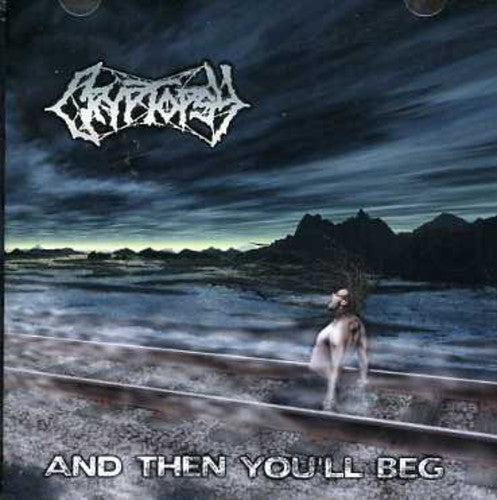 Cryptopsy: And Then You'll Beg