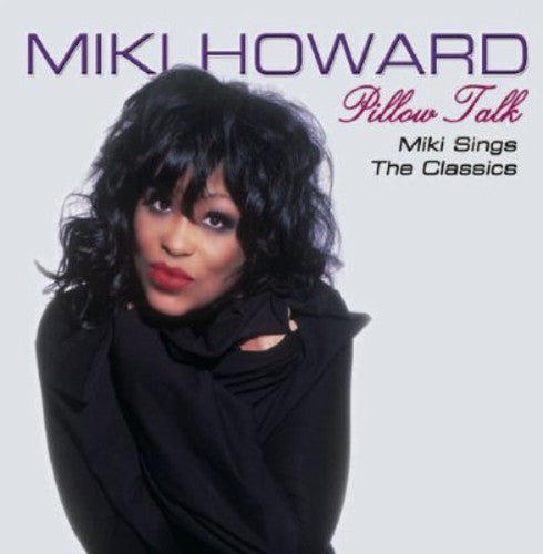 Howard, Miki: Pillow Talk: Miki Howard Sings the R&B Classics