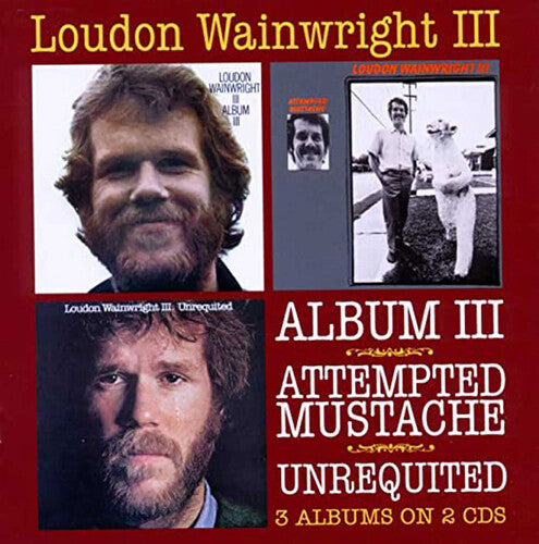 Wainwright III, Loudon: Album III / Attempted Mustache / Unrequited